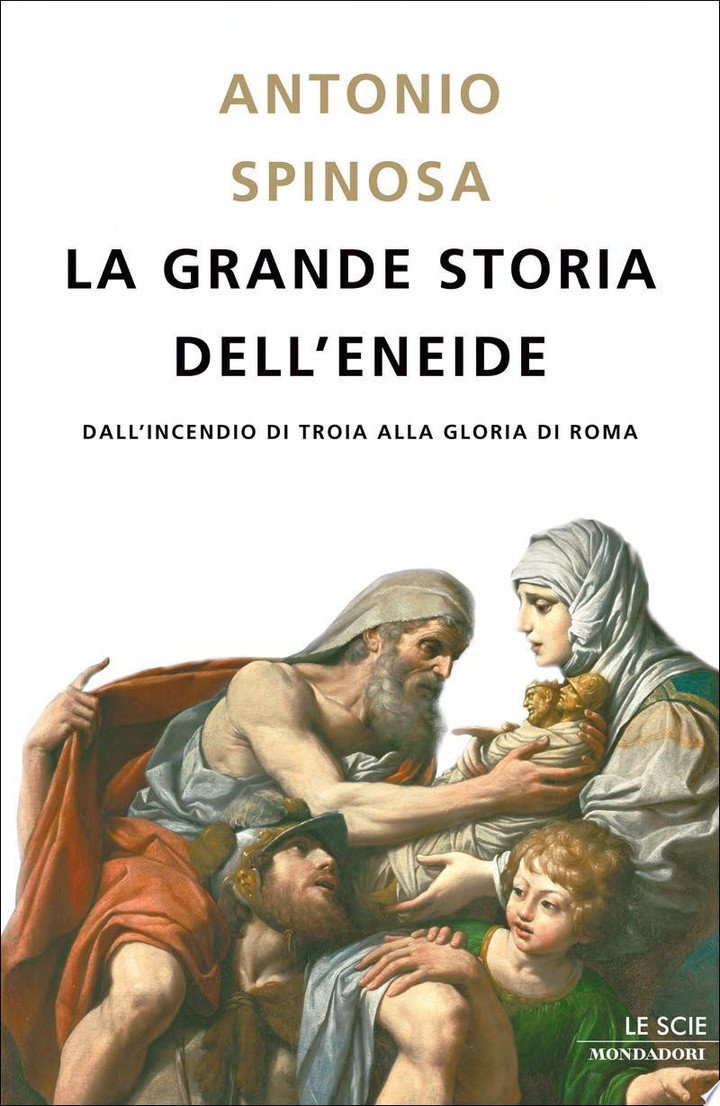 La Grande Storia Dell'eneide: Dall'incendio Di Troia Alla Gloria Di Roma - Spinosa, Antonio