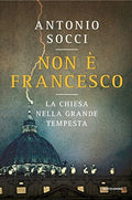 Non è Francesco: La Chiesa Nella Grande Tempesta - Socci, Antonio