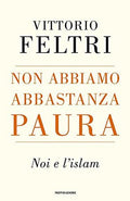 Non Abbiamo Abbastanza Paura: Noi E L'islam - Feltri, Vittorio