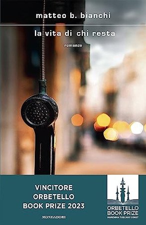 La Vita Di Chi Resta: Romanzo - Bianchi, Matteo B.