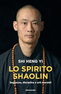 Lo Spirito Shaolin: Saggezza, Disciplina E Arti Marziali - Shi, Heng Yi, Koch, Stefanie
