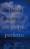 Un Giorno Perfetto - Mazzucco, Melania G.