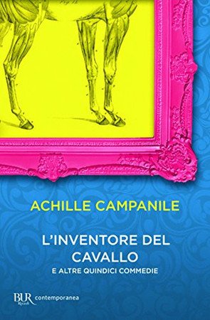 L'inventore Del Cavallo E Altre Quindici Commedie - Campanile, Achille