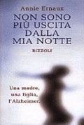 Non Sono Più Uscita Dalla Mia Notte: Una Madre, Una Figlia, L'alzheimer - Annie Ernaux
