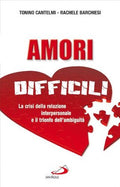 Amori Difficili. La Crisi Della Relazione Interpersonale E Il Trionfo Dell'ambiguità - Tonino Cantelmi, Rachele Barchiesi