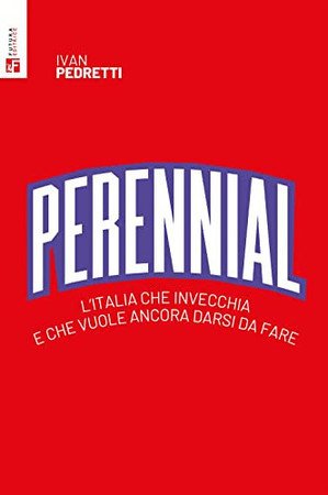 Perennial: L'italia Che Invecchia E Che Vuole Ancora Darsi Da Fare - Pedretti, Ivan