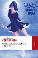 Cortina 1956. Un'olimpiade Tra Guerra Fredda E Dolce Vita - Andrea Goldstein