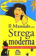Il Manuale Della Strega Moderna. Magia Quotidiana Per Migliorare La Tua Vita - Montse Osuna