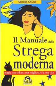 Il Manuale Della Strega Moderna. Magia Quotidiana Per Migliorare La Tua Vita - Montse Osuna