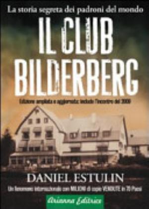Il Club Bilderberg. La Storia Segreta Dei Padroni Del Mondo - Daniel Estulin