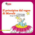 Il Principino Del Regno Di Mavalà. Ediz. Illustrata - Viola Longu