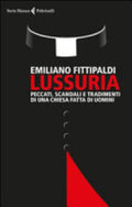 Lussuria. Peccati, Scandali E Tradimenti ?di Una Chiesa Fatta Di Uomini - Emiliano Fittipaldi