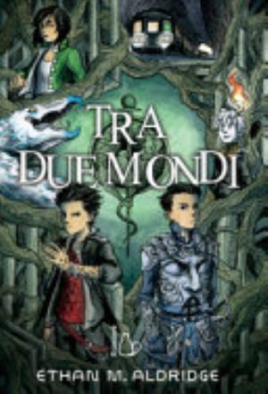 Tra Due Mondi - Ethan M. Aldridge
