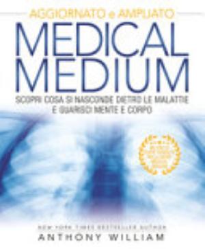 Medical Medium. Scopri Cosa Si Nasconde Dietro Le Malattie E Guarisci Mente E Corpo. Ediz. Ampliata - Anthony William