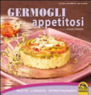 Germogli Appetitosi. Ricette, Curiosità, Approfondimenti - Silvia Strozzi