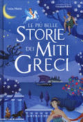 Le Più Belle Storie Dei Miti Greci. Ediz. A Colori - Luisa Mattia