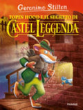 Topin Hood E Il Segreto Di Castel Leggenda. Ediz. A Colori - Geronimo Stilton