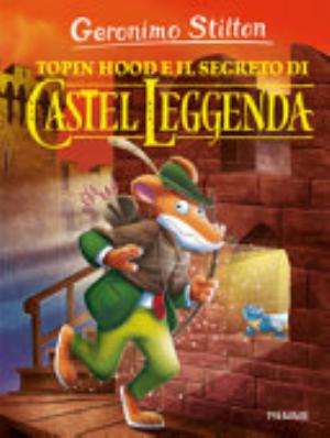 Topin Hood E Il Segreto Di Castel Leggenda. Ediz. A Colori - Geronimo Stilton