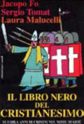 Il Libro Nero Del Cristianesimo - Jacopo Fo, Sergio Tomat, Laura Malucelli