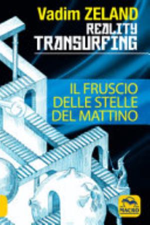 Reality Transurfing. Il Fruscio Delle Stelle Del Mattino - Vadim Zeland