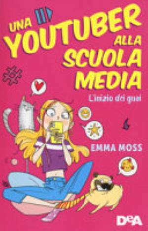 L'inizio Dei Guai. Una Youtuber Alla Scuola Media - Emma Moss