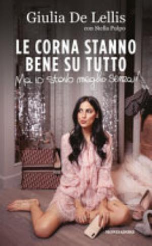 Le Corna Stanno Bene Su Tutto. Ma Io Stavo Meglio Senza! - Giulia De Lellis, Stella Pulpo