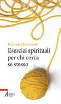 Esercizi Spirituali Per Chi Cerca Se Stesso - Francesco Farronato