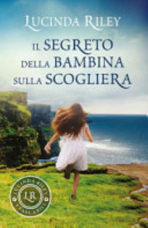 Il Segreto Della Bambina Sulla Scogliera - Lucinda Riley