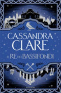 Il Re Dei Bassifondi - Cassandra Clare