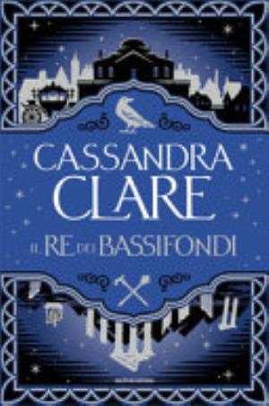 Il Re Dei Bassifondi - Cassandra Clare