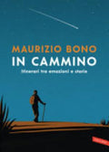 In Cammino. Itinerari Tra Emozioni E Storie - Maurizio Bono