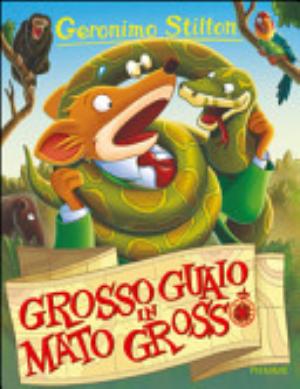 Grosso Guaio In Mato Grosso - Geronimo Stilton
