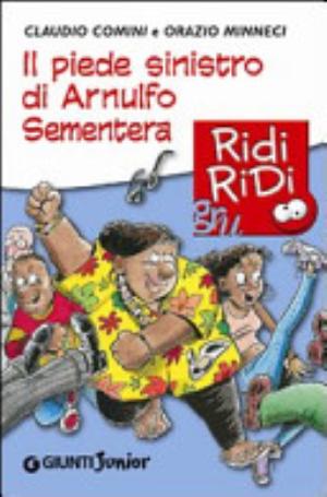 Il Piede Sinistro Di Arnulfo Sementera - Claudio Comini, Orazio Minneci