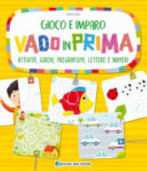 Vado In Prima. Attività, Giochi, Pregrafismi, Lettere E Numeri - Roberta Fanti