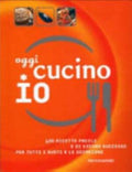 Oggi Cucino Io. 400 Ricette Facili E Di Sicuro Successo Per Tutti I Gusti E Le Occasioni - Carla Bardi