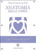 Anatomia Della Coppia. I Sette Principi Dell'amore - Erica F. Poli