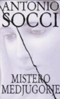 Mistero Medjugorje - Antonio Socci