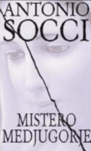 Mistero Medjugorje - Antonio Socci