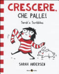 Sarah's Scribbles. Crescere, Che Palle! - Sarah Andersen