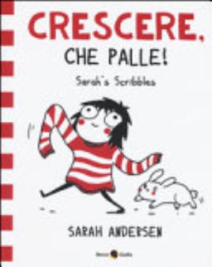 Sarah's Scribbles. Crescere, Che Palle! - Sarah Andersen