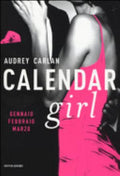 Calendar Girl. Gennaio, Febbraio, Marzo - Audrey Carlan