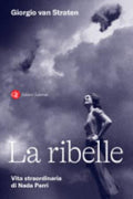 La Ribelle. Vita Straordinaria Di Nada Parri - Giorgio Van Straten