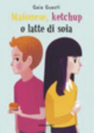 Maionese, Ketchup O Latte Di Soia. Ediz. Ad Alta Leggibilità - Gaia Guasti