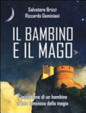 Il Bambino E Il Mago. L'iniziazione Di Un Bambino Al Lato Luminoso Della Magia - Salvatore Brizzi, Riccardo Geminiani