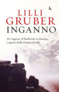 Inganno. Tre Ragazzi, Il Sudtirolo In Fiamme, I Segreti Della Guerra Fredda - Lilli Gruber