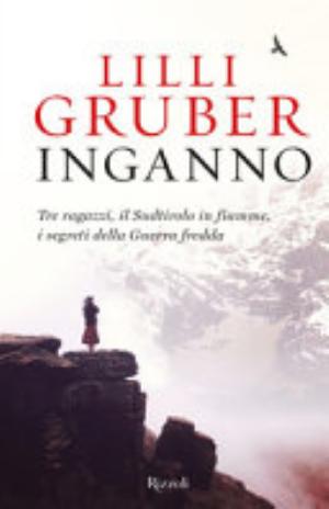 Inganno. Tre Ragazzi, Il Sudtirolo In Fiamme, I Segreti Della Guerra Fredda - Lilli Gruber