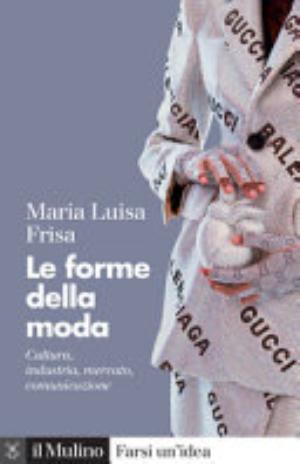 Le Forme Della Moda - Maria Luisa Frisa