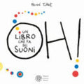 Oh! Un Libro Che Fa Dei Suoni. Ediz. A Colori - Hervé Tullet