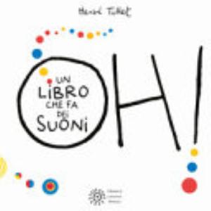 Oh! Un Libro Che Fa Dei Suoni. Ediz. A Colori - Hervé Tullet