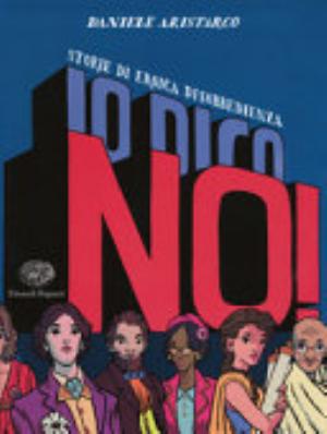 Io Dico No! Storie Di Eroica Disobbedienza - Daniele Aristarco
